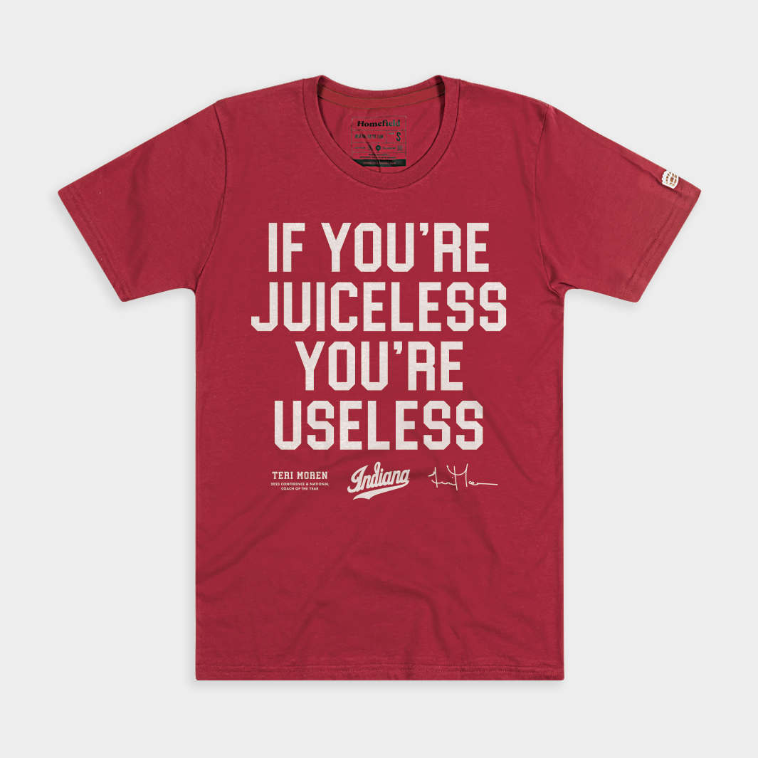 "If You're Juiceless You're Useless" IU Teri Moren Tee