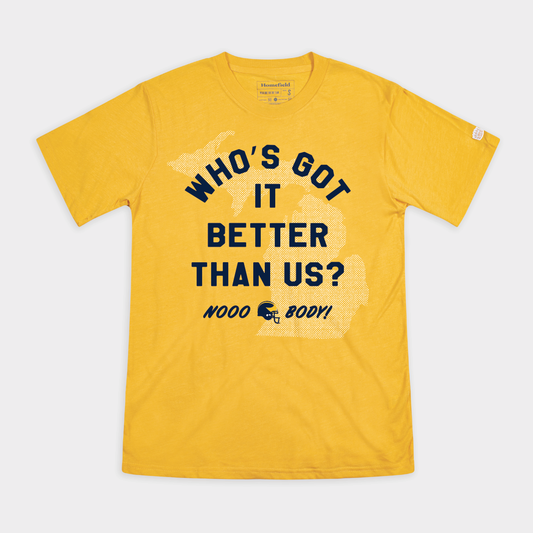 Michigan "Who's Got It Better Than Us?" Tee